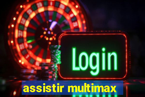 assistir multimax